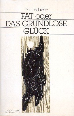 Pat oder das grundlose Glück.