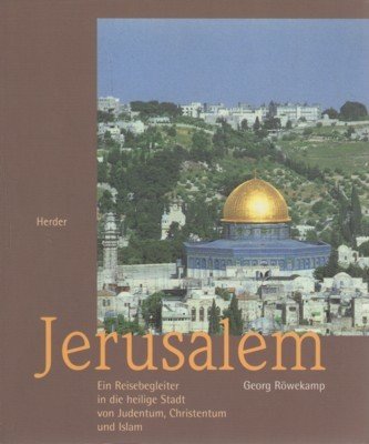Jerusalem : ein Reisebegleiter durch die Geschichte der Heiligen Stadt …