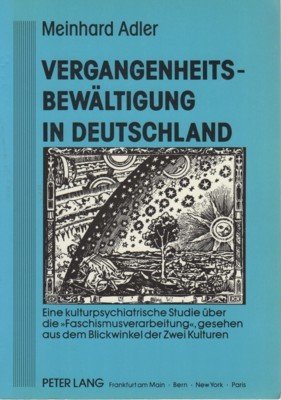 Vergangenheitsbewältigung in Deutschland : eine kulturpsychiatrische Studie über die "Faschismusverarbeitung", …