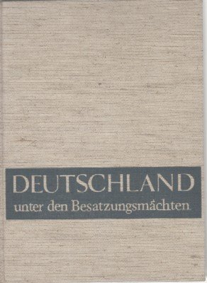 Deutschland unter den Besatzungsmächten 1945 - 1949. Seine Geschichte in …