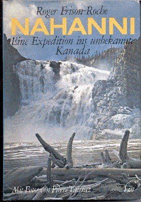 Nahanni. Eine Expedition ins unbekannte Kanada. Mit Fotos von Pierre …