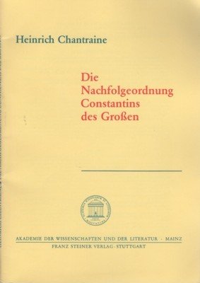 Die Nachfolgeordnung Constantins des Grossen. Akademie der Wissenschaften und der …