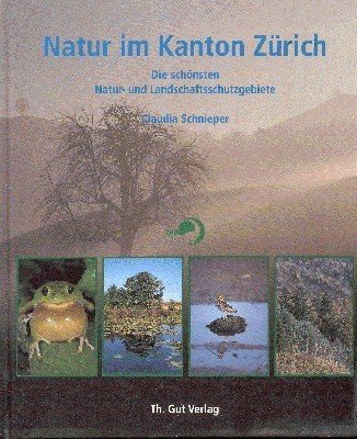 Natur im Kanton Zürich : die schönsten Natur- und Landschaftsschutzgebiete. …