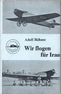 Wir flogen für Iran. Deutsche Flieger für ein neues Persien.