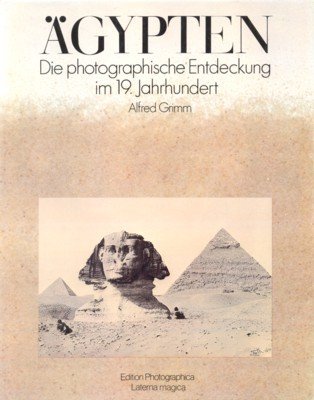 Ägypten : d. photograph. Entdeckung im 19. Jh. [In Zsarb. …
