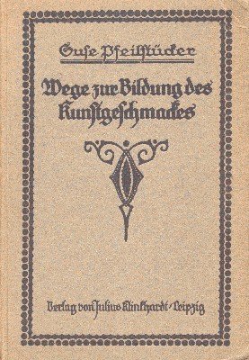 Wege zur Bildung des Kunstgeschmackes. Ein Buch für Haus und …