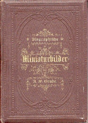 Biographische Miniaturbilder. Zur bildenden Lektüre für die reifere Jugend.