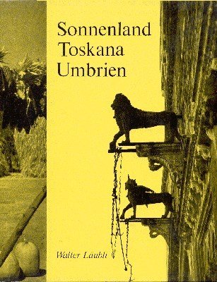 Sonnenland: Toskana, Umbrien. Mit einem Vorwort von Fritz Laufer.