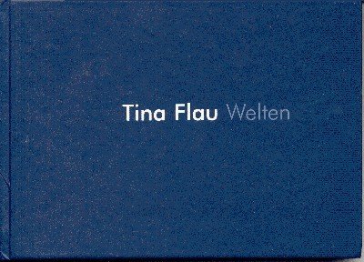 Tina Flau, Welten : [anläßlich der Ausstellung Wunderbar mit Grafiken, …