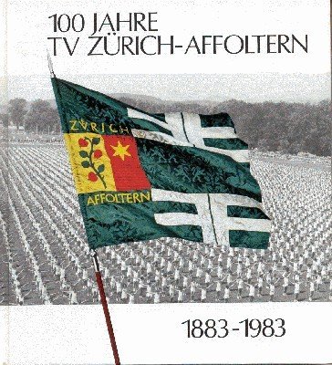 100 Jahre Turnverein Zürich-Affoltern. 1883-1983.