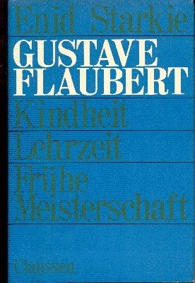 Gustave Flaubert : Kindheit, Lehrzeit, frühe Meisterschaft. Dt. von Rosemarie …