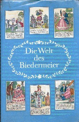 Die Welt des Biedermeier. Mit 350 Abbildungen und 24 Vierfarbtafeln.