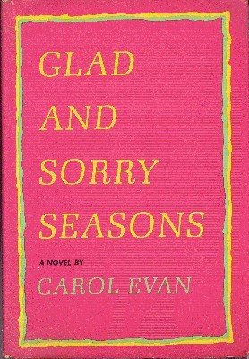 Glad and Sorry Seasons. A Novel.