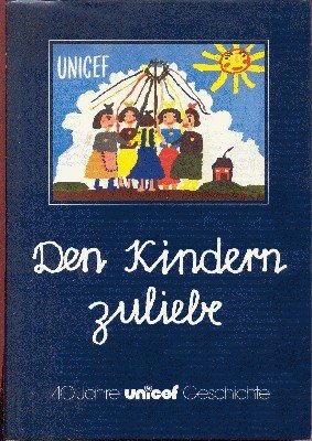 Den Kindern zuliebe : 40 Jahre Unicefgeschichte. [by. Ins Dt. …