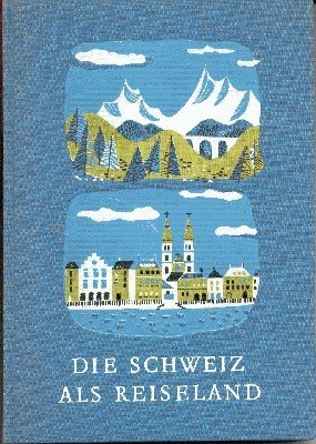 Die Schweiz als Reiseland. Mit 48 Farbaufnahmen der Schweizerischen Verkehrszentrale.