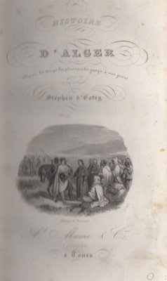 Histoire d`Alger, de son territoire et de ses habitants, de …
