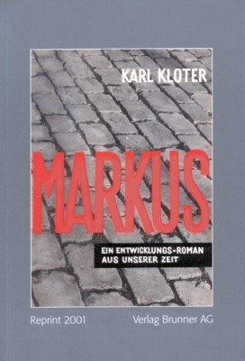 Markus : ein Entwicklungs-Roman aus unserer Zeit. [Hrsg.: Arbeitsstelle für …