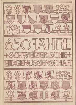 650 Jahre Schweizerische Eidgenossenschaft. Ein vaterländisches Geschichtswerk mit vielen hundert …