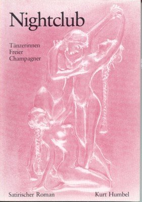 Nightclub. Tänzerinnen, Freier, Champagner. Satirischer Roman.