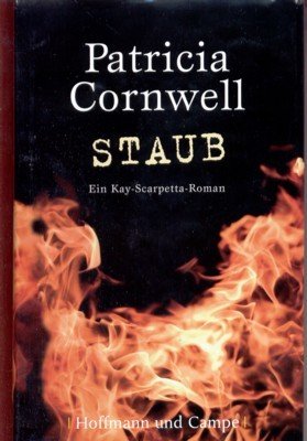 Staub : ein Kay-Scarpetta-Roman. Patricia Cornwell. Aus dem Amerikan. von …
