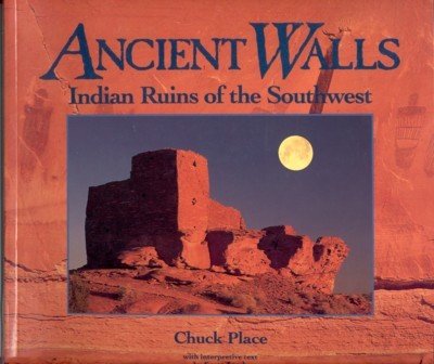 Ancient Walls. Indian Ruins of the Southwest. With interpretive text …