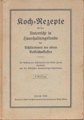 Koch-Rezepte für den Unterricht in Haushaltungskunde der Schülerinnen der obern …