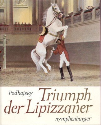 Triumph der Lipizzaner. Ein Bildband.