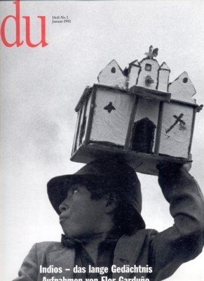 du. Zeitschrift der Kultur. Indios - das lange Gedächtnis. Aufnahmen …