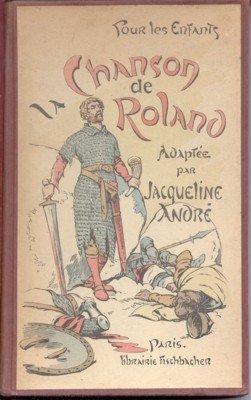 La Chanson de Roland. Racontöe aux Enfants par Jacqueline Andrè. …