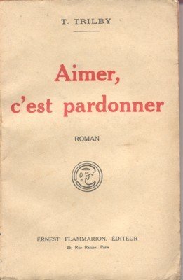 Aimer, c`est pardonner. Roman.