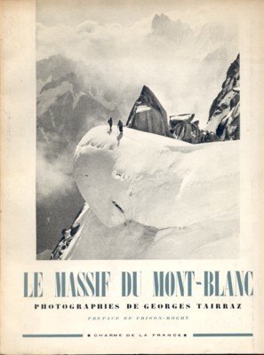 Le Massif du Mont-Blanc. Photographies de Georges Tairraz. Preface de …