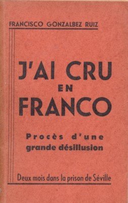 J`ai cru en Franco. Procès d`une grande désillusion. (Deux mois …