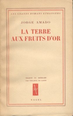 La terre aux fruits d`or. Traduit du brésilien par Violante …