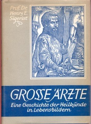 Grosse Ärzte. Eine Geschichte der Heilkunde in Lebensbildern.