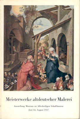 Meisterwerke altdeutscher Malerei. Ausstellung Museum zu Allerheiligen Schaffhausen, Juni bis …