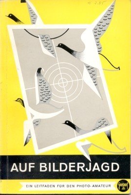 Auf Bilderjagd. Anregungen und Ratschläge für den Photo-Amateur.