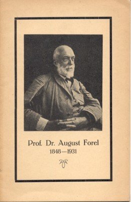 Prof. Dr. August Forel, 1848-1931.