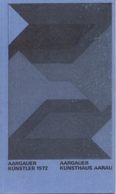Aargauer Künstler. Jahresausstellung 1972.