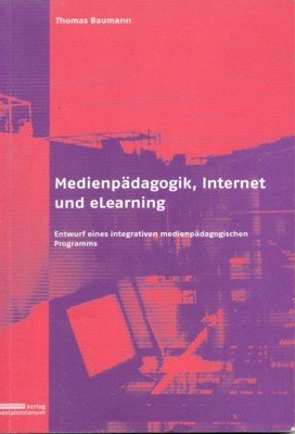 Medienpädagogik, Internet und eLearning : Entwurf eines integrativen medienpädagogischen Programms. …