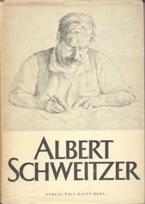 Albert Schweitzer. Aus einem Leben und Werk.