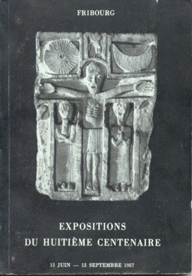 Fribourg. Expositions du huitième centenaire de la fondation de Fribourg, …