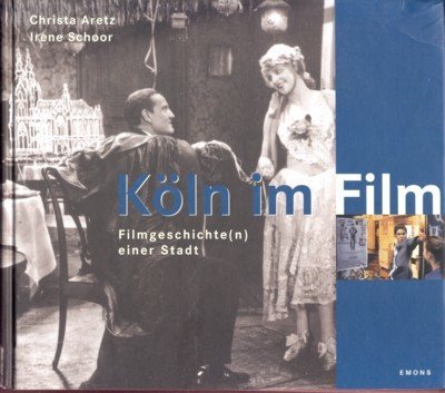 Köln im Film : Filmgeschichte(n) einer Stadt. [Hrsg.: Filminitiativ Köln …