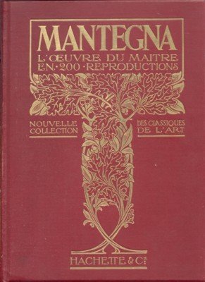 Andrea Mantegna. L`oeuvre du maitre. Tableaux: Gravures sur cuivre. Ouvrage illustré de 200 gravures.