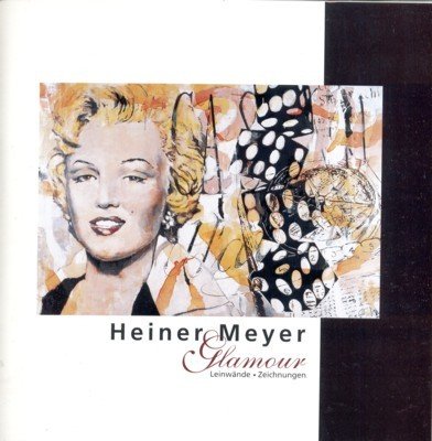 Heiner Meyer: Glamour. Leinwände, Zeichnungen.