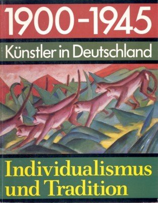 Künstler in Deutschland, Individualismus und Tradition : 1900 - 1945 …