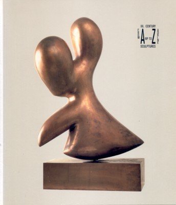 From Arp to Zadkine: XX. Century Sculptures.