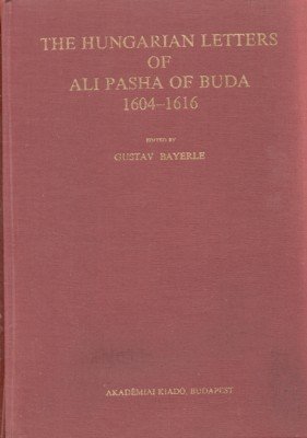 The Hungarian Letters of Ali Pasha of Buda, 1604-1616.