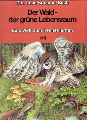Der Wald, der grüne Lebensraum : e. Welt zum Kennenlernen. …