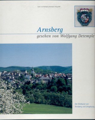 Arnserg - gesehen von Wolfgang Detemple. Ein Bildband von Arnsberg …