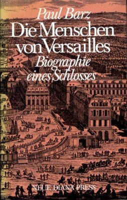 Die Menschen von Versailles : Bibliographie eines Schlosses